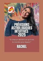 Couverture du livre « Prevision Astrologique Intuitive 2025 : Si chacun devient ce qu'il est, le monde sera réparé » de Rachel aux éditions Books On Demand