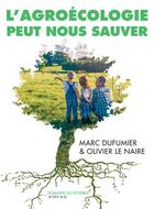 Couverture du livre « L'agroécologie peut nous sauver ; entretiens » de Marc Dufumier et Olivier Le Naire aux éditions Actes Sud