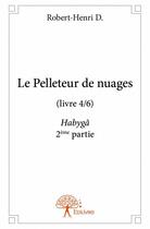 Couverture du livre « Le pelleteur de nuages t.4 » de Robert-Henri D. aux éditions Edilivre