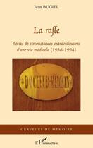 Couverture du livre « La rafle ; récits de circonstances extraordinaires d'une vie médicale 1936-1994 » de Jean Bugiel aux éditions Editions L'harmattan