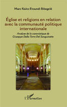 Couverture du livre « Eglise et religions en relation avec la communauté politique internationale : Analyse de la canonistique de Giuseppe Dalla Torre Del Sanguinetto » de Marc Kisito Etoundi Bibegelé aux éditions Editions L'harmattan