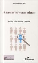 Couverture du livre « Recruter les jeunes talents ; attirer, sélectionner, fidéliser » de Nicolas Mundschau aux éditions L'harmattan