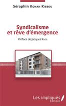 Couverture du livre « Syndicalisme et rêve d'émergence » de Seraphin Konan Kibbou aux éditions Les Impliques