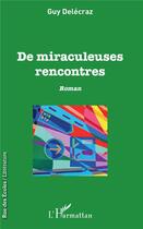 Couverture du livre « De miraculeuses rencontres » de Delecraz Guy aux éditions L'harmattan