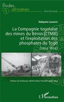 Couverture du livre « La compagnie togolaise des mines du benin (CTMB) et l'exploitation des phosphates du Togo - (1954-1974) » de Labante Nakpane aux éditions L'harmattan