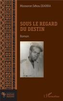 Couverture du livre « Sous le regard du destin » de Massaran Sekou Diarra aux éditions L'harmattan