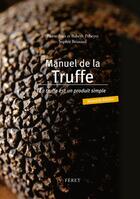 Couverture du livre « Manuel de la truffe ; la truffe est un produit simple » de Pierre-Jean Beyre et Babeth Beyre et Sophie Brisaud aux éditions Feret