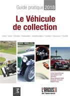 Couverture du livre « Guide pratique 2018 ; le véhicule de collection » de  aux éditions L'argus De L'assurance