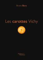 Couverture du livre « Les carottes vichy » de Bruno Bury aux éditions Baudelaire