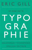 Couverture du livre « Un essai sur la typographie » de Eric Gill aux éditions Ypsilon