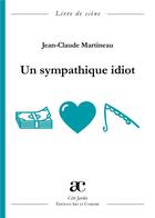 Couverture du livre « Un sympathique idiot » de Jean-Claude Martineau aux éditions Art Et Comedie