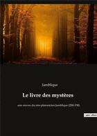 Couverture du livre « Le livre des mysteres - une oeuvre du neo-platonicien jamblique (250-330) » de Jamblique aux éditions Culturea
