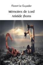 Couverture du livre « Memoires de lord aristide jhons » de Le Guyader Florent aux éditions Edilivre