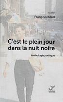 Couverture du livre « C'est le plein jour dans la nuit noire » de Francois Kerel aux éditions Vibration