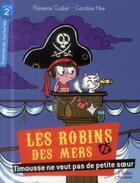 Couverture du livre « Les Robins des mers ; Timousse ne veut pas de petite soeur ; premières lectures ; niveau 2 » de Caroline Hue et Florence Cadier aux éditions Belin Education