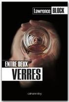 Couverture du livre « Entre deux verres » de Lawrence Block aux éditions Calmann-levy