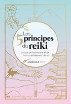 Couverture du livre « Les 5 principes du reiki - la voie de l'harmonie et de l'accomplissement de soi » de Angelique Reiff aux éditions Courrier Du Livre