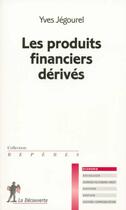 Couverture du livre « Les Produits Financiers Derives » de Yves Jégourel aux éditions La Decouverte