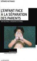 Couverture du livre « L'enfant face à la séparation des parents ; une solution, la résidence alternée » de Gerard Neyrand aux éditions La Decouverte