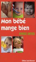 Couverture du livre « Mon bébé mange bien » de Edwige Antier aux éditions Jacob-duvernet