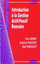 Couverture du livre « Introduction A La Gestion Actif Passif Bancaire » de Antoine Frachot et Paul Demey et Gael Riboulet aux éditions Economica