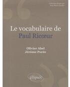 Couverture du livre « Le vocabulaire de Paul Ricoeur » de Abel/Poree aux éditions Ellipses