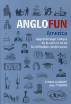 Couverture du livre « Anglofun ; America ; apprentissage ludique de la culture et de la civilisation américaine » de Gusdorf/Wisdom aux éditions Ellipses