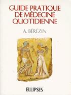 Couverture du livre « Guide pratique de medecine quotidienne » de Berezin A. aux éditions Ellipses