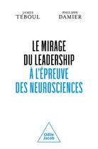 Couverture du livre « Le mirage du leadership à l'épreuve des neurosciences » de Philippe Damier et James Teboul aux éditions Odile Jacob