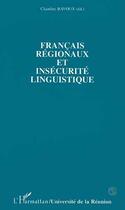 Couverture du livre « Francais regionaux et insecurite linguistique » de Claudine Bavoux aux éditions L'harmattan