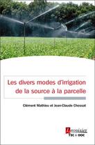 Couverture du livre « Les divers modes d'irrigation de la source à la parcelle » de Clément Mathieu et Jean-Claude Chossat aux éditions Tec Et Doc