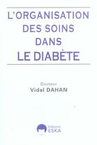 Couverture du livre « Organisation des soins dans le diabete » de Vidal Dahan aux éditions Eska