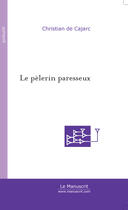 Couverture du livre « Le pelerin paresseux » de Cajarc Christian aux éditions Le Manuscrit