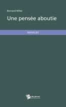 Couverture du livre « Une pensée aboutie » de Bernard Nilles aux éditions Publibook