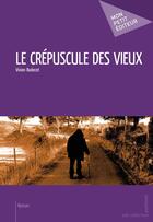 Couverture du livre « Le crépuscule des vieux » de Vivien Bodecot aux éditions Mon Petit Editeur