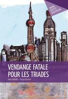 Couverture du livre « Vendange fatale pour les triades » de Alain Raffaelli et Pascal Ouvard aux éditions Publibook