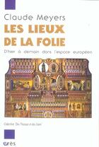 Couverture du livre « Les lieux de la folie - d'hier a aujourd'hui dans l'espace europeen » de Claude Meyers aux éditions Eres