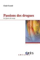 Couverture du livre « Passions des drogues » de Claude Escande aux éditions Eres