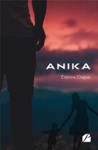 Couverture du livre « Anika » de Etienne Chapas aux éditions Editions Du Panthéon