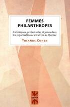 Couverture du livre « Femmes philanthropes - catholiques, protestantes et juives dans les organisations caritatives au que » de Cohen Yolande aux éditions Les Presses De L'universite De Montreal