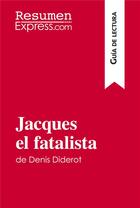 Couverture du livre « Jacques el fatalista de Denis Diderot (Guía de lectura) : Resumen y análisis completo » de Resumenexpress aux éditions Resumenexpress
