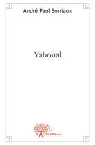 Couverture du livre « Yaboual » de Andre Paul Sorriaux aux éditions Edilivre