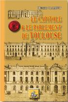 Couverture du livre « Le capitole et le parlement de Toulouse » de Henri Ramet aux éditions Editions Des Regionalismes