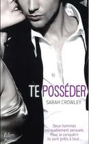 Couverture du livre « Te posséder » de Sarah Crowley aux éditions City