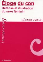 Couverture du livre « Éloge du con ; défense et illustration du sexe féminin » de Gerard Zwang aux éditions La Musardine