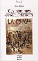 Couverture du livre « Ces hommes qu'on dit chasseurs » de Eric Lebec aux éditions Paris