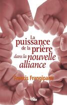 Couverture du livre « La puissance de la prière dans la nouvelle alliance » de Francis Frangipane aux éditions Vida