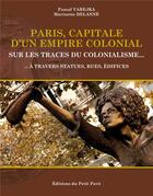 Couverture du livre « Paris, capitale d'un empire colonial » de Pascal Varejka et Marinette Delanne aux éditions Petit Pave