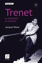 Couverture du livre « Trenet , le philosophe du bonheur » de Jacques Pessis aux éditions Editions De La Loupe