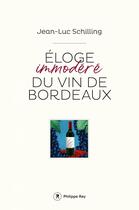 Couverture du livre « Éloge immodéré du vin de Bordeaux » de Jean-Luc Schilling aux éditions Philippe Rey